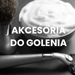 Akcesoria do golenia